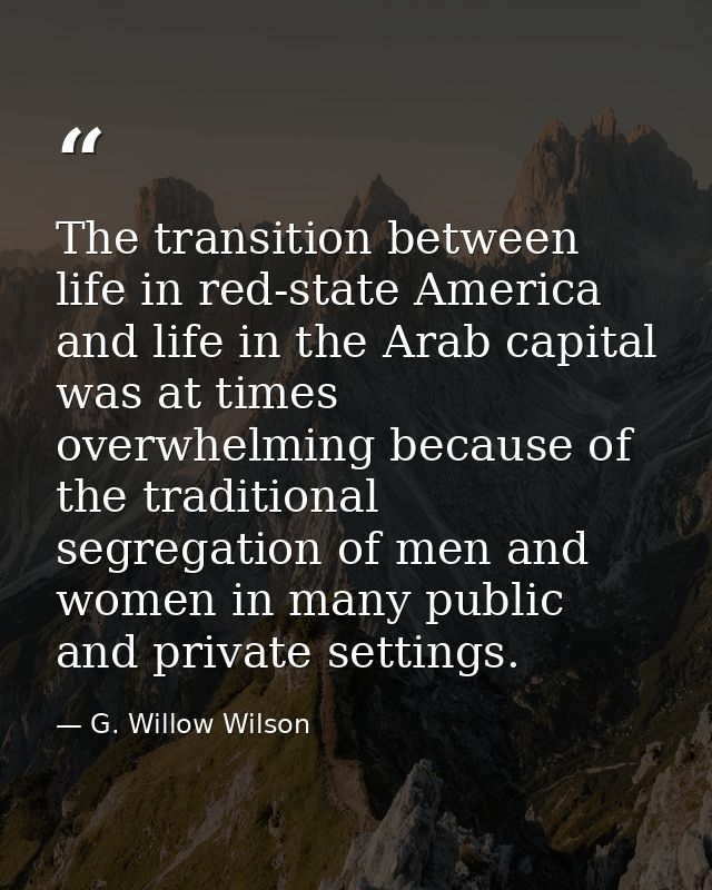 The transition between life in red-state America and life in the Arab capital was at times overwhelming because of the t — G. Willow Wilson