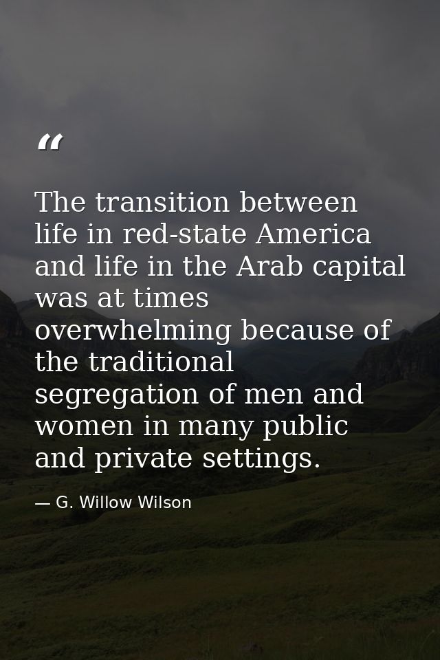 The transition between life in red-state America and life in the Arab capital was at times overwhelming because of the t — G. Willow Wilson