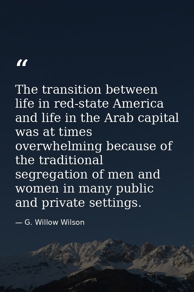 The transition between life in red-state America and life in the Arab capital was at times overwhelming because of the t — G. Willow Wilson