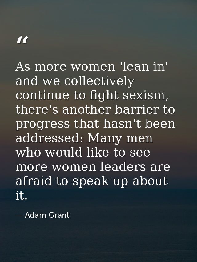 As more women 'lean in' and we collectively continue to fight sexism, there's another barrier to progress that hasn't be — Adam Grant