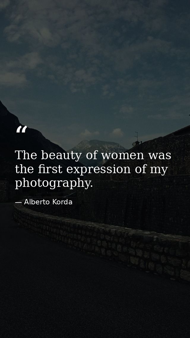 The beauty of women was the first expression of my photography. — Alberto Korda