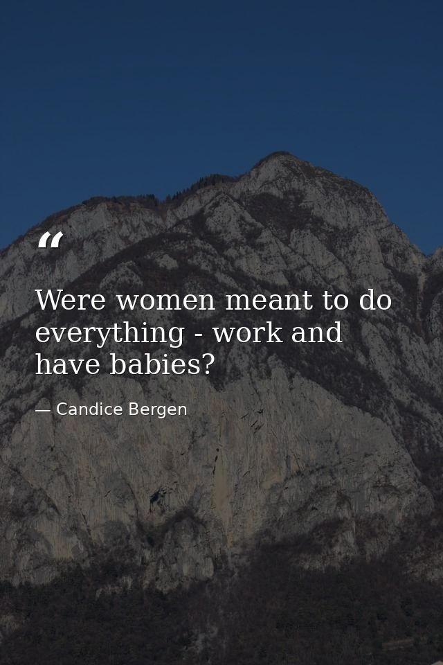 Were women meant to do everything - work and have babies? — Candice Bergen