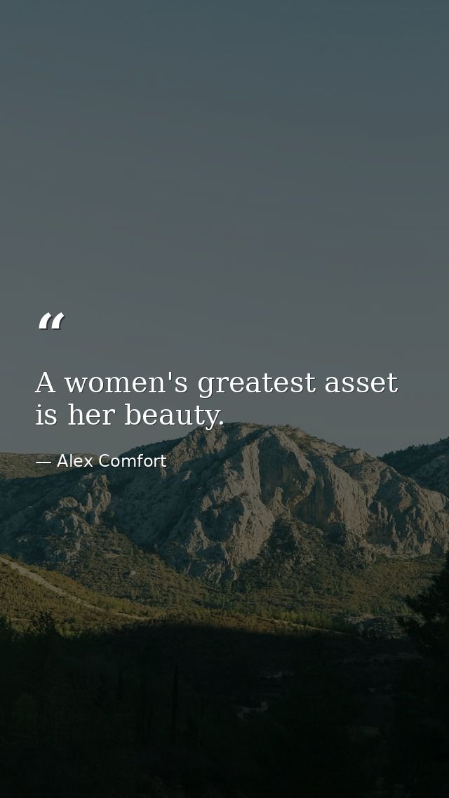 A women's greatest asset is her beauty. — Alex Comfort