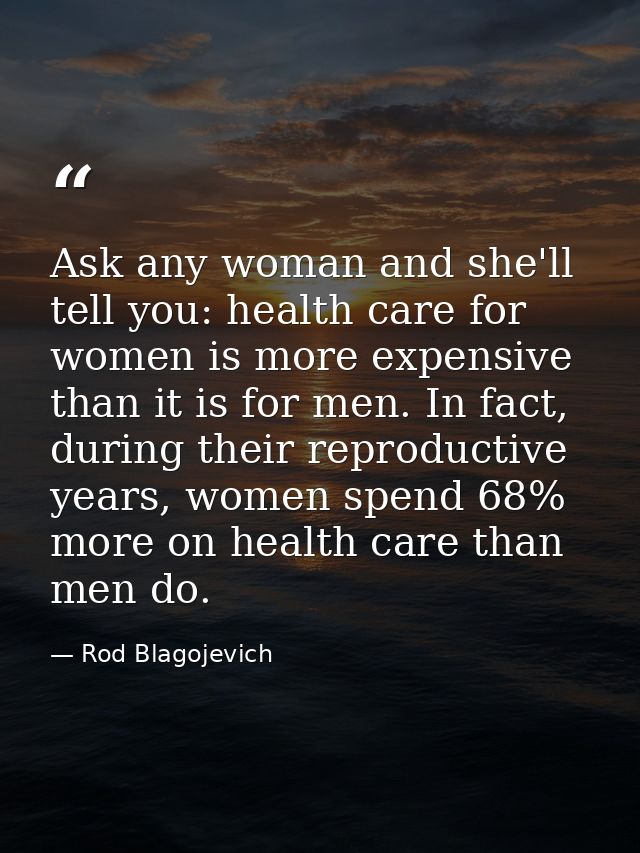 Ask any woman and she'll tell you: health care for women is more expensive than it is for men. In fact, during their rep — Rod Blagojevich