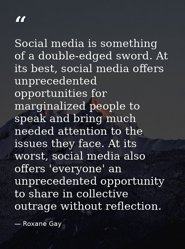 Social media is something of a double-edged sword. At its best, social media offers unprecedented opportunities for marg — Roxane Gay