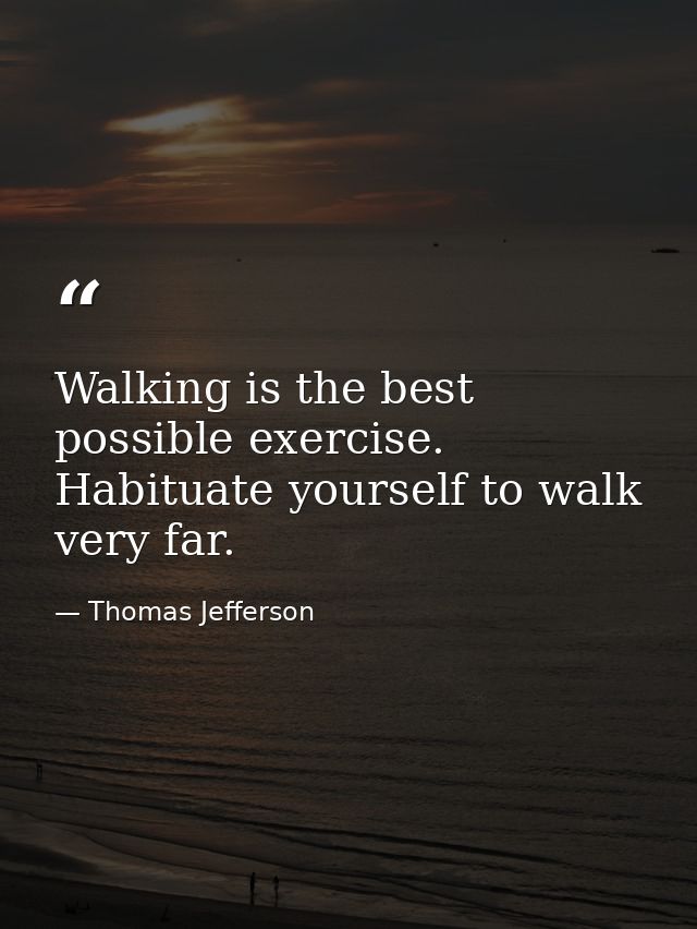 Walking is the best possible exercise. Habituate yourself to walk very far. — Thomas Jefferson