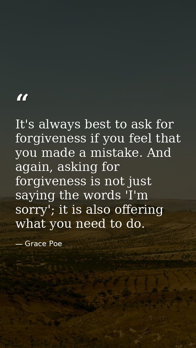 It's always best to ask for forgiveness if you feel that you made a mistake. And again, asking for forgiveness is not ju — Grace Poe