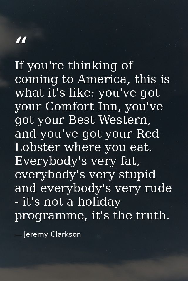 If you're thinking of coming to America, this is what it's like: you've got your Comfort Inn, you've got your Best Weste — Jeremy Clarkson