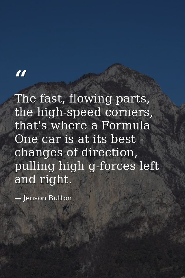 The fast, flowing parts, the high-speed corners, that's where a Formula One car is at its best - changes of direction, p — Jenson Button
