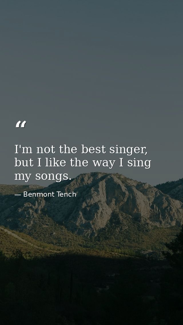 I'm not the best singer, but I like the way I sing my songs. — Benmont Tench