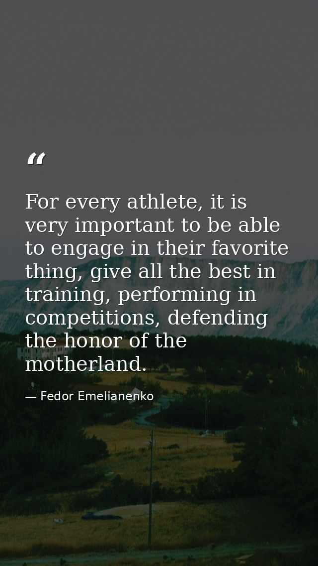 For every athlete, it is very important to be able to engage in their favorite thing, give all the best in training, per — Fedor Emelianenko