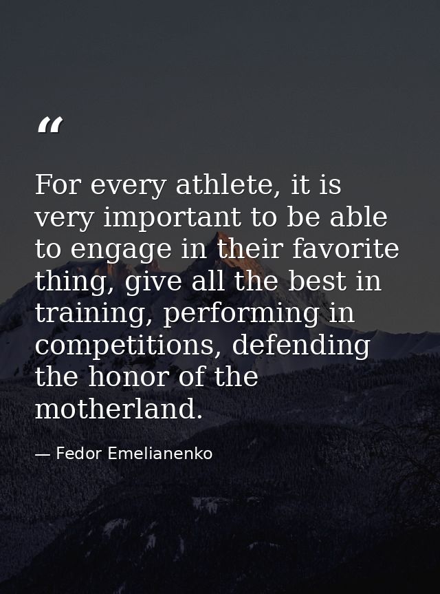 For every athlete, it is very important to be able to engage in their favorite thing, give all the best in training, per — Fedor Emelianenko