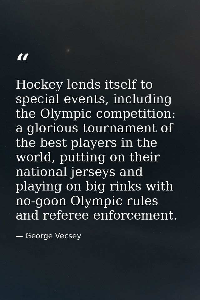 Hockey lends itself to special events, including the Olympic competition: a glorious tournament of the best players in t — George Vecsey
