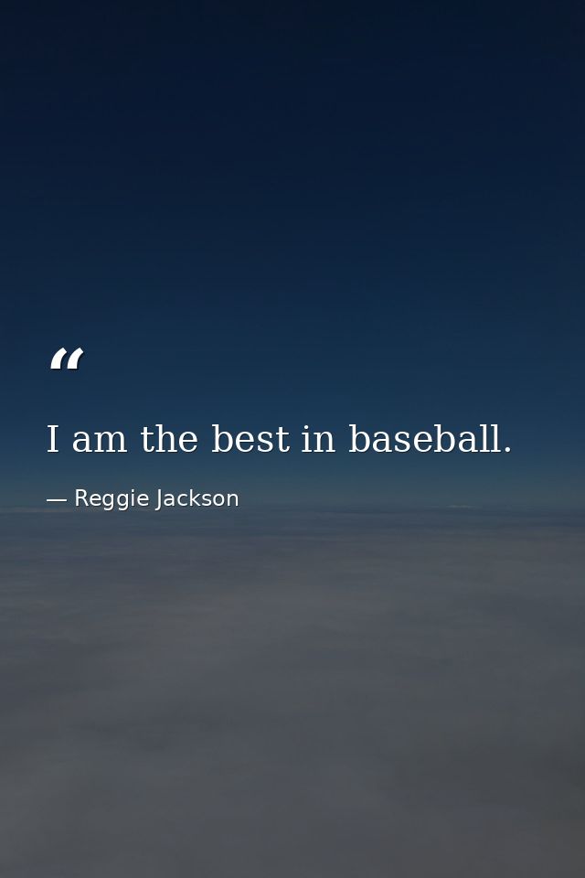 I am the best in baseball. — Reggie Jackson
