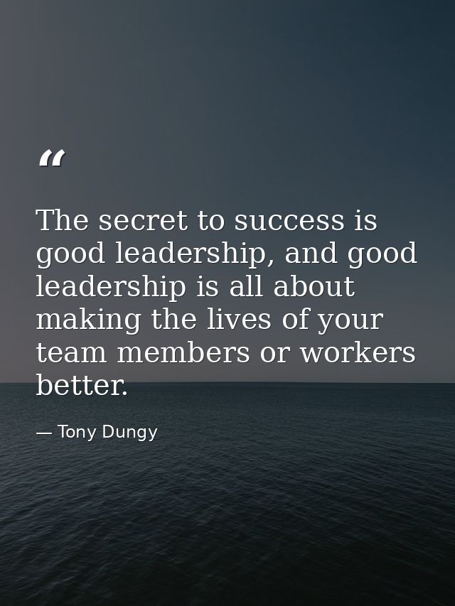 The secret to success is good leadership, and good leadership is all about making the lives of your team members or work — Tony Dungy