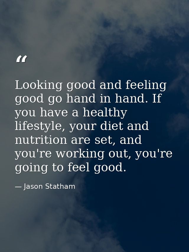 Looking good and feeling good go hand in hand. If you have a healthy lifestyle, your diet and nutrition are set, and you — Jason Statham