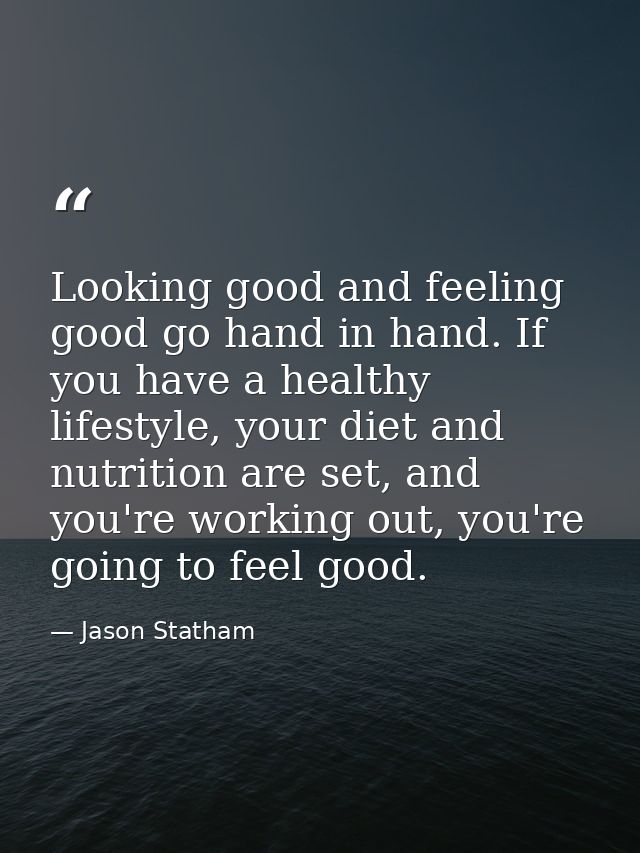 Looking good and feeling good go hand in hand. If you have a healthy lifestyle, your diet and nutrition are set, and you — Jason Statham