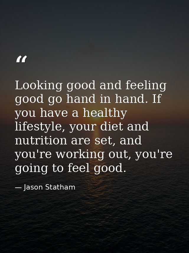 Looking good and feeling good go hand in hand. If you have a healthy lifestyle, your diet and nutrition are set, and you — Jason Statham