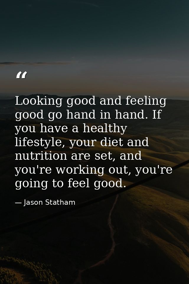 Looking good and feeling good go hand in hand. If you have a healthy lifestyle, your diet and nutrition are set, and you — Jason Statham