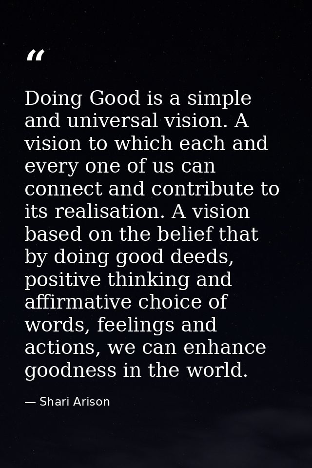 Doing Good is a simple and universal vision. A vision to which each and every one of us can connect and contribute to it — Shari Arison