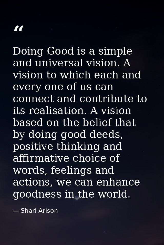 Doing Good is a simple and universal vision. A vision to which each and every one of us can connect and contribute to it — Shari Arison