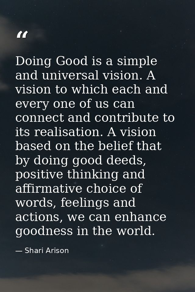 Doing Good is a simple and universal vision. A vision to which each and every one of us can connect and contribute to it — Shari Arison