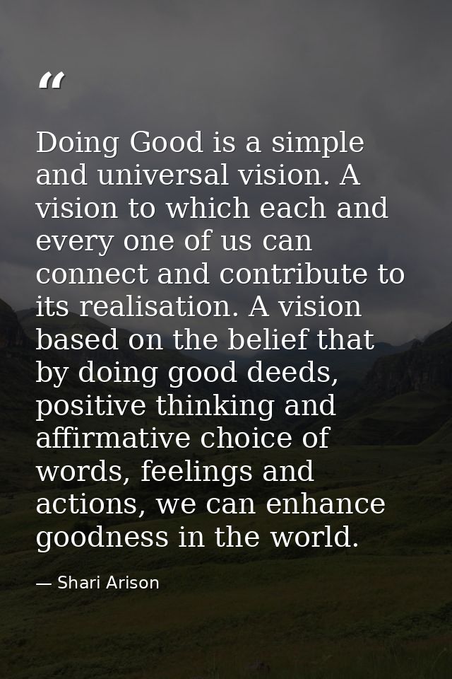 Doing Good is a simple and universal vision. A vision to which each and every one of us can connect and contribute to it — Shari Arison
