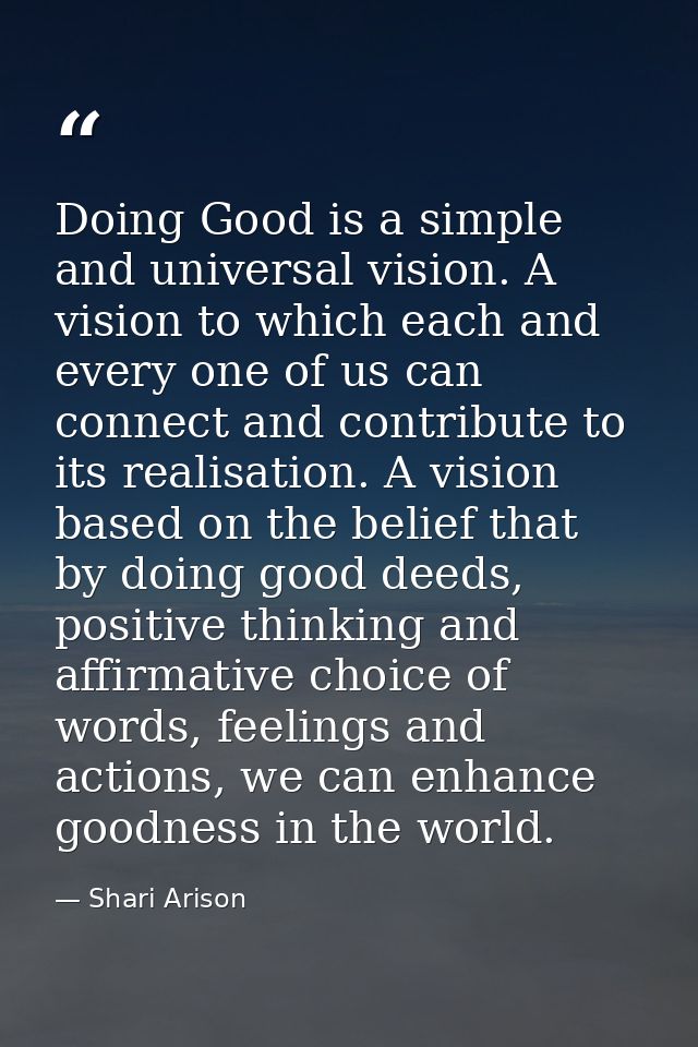 Doing Good is a simple and universal vision. A vision to which each and every one of us can connect and contribute to it — Shari Arison