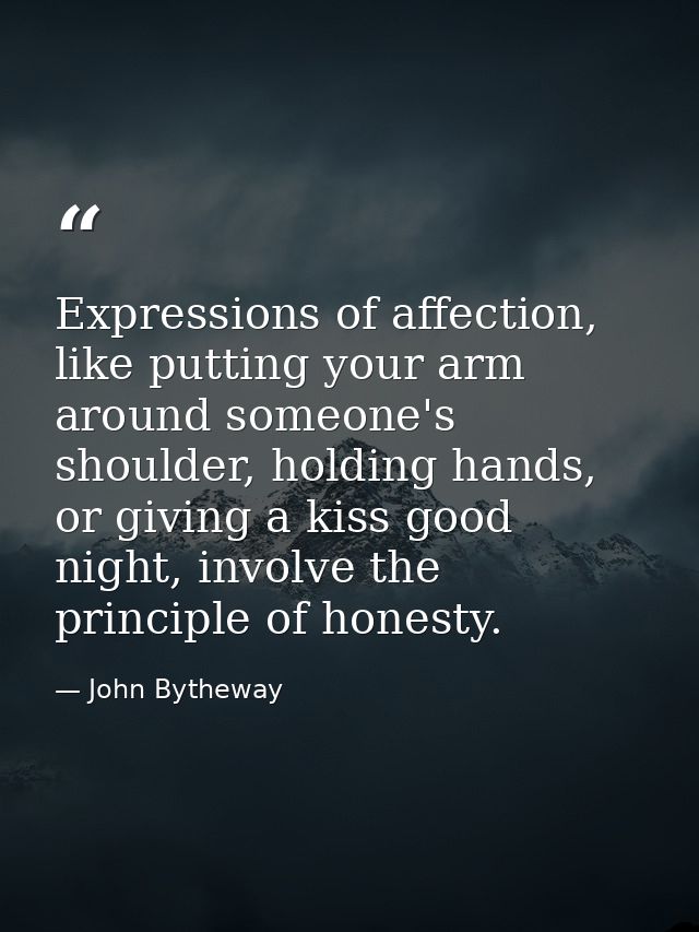 Expressions of affection, like putting your arm around someone's shoulder, holding hands, or giving a kiss good night, i — John Bytheway