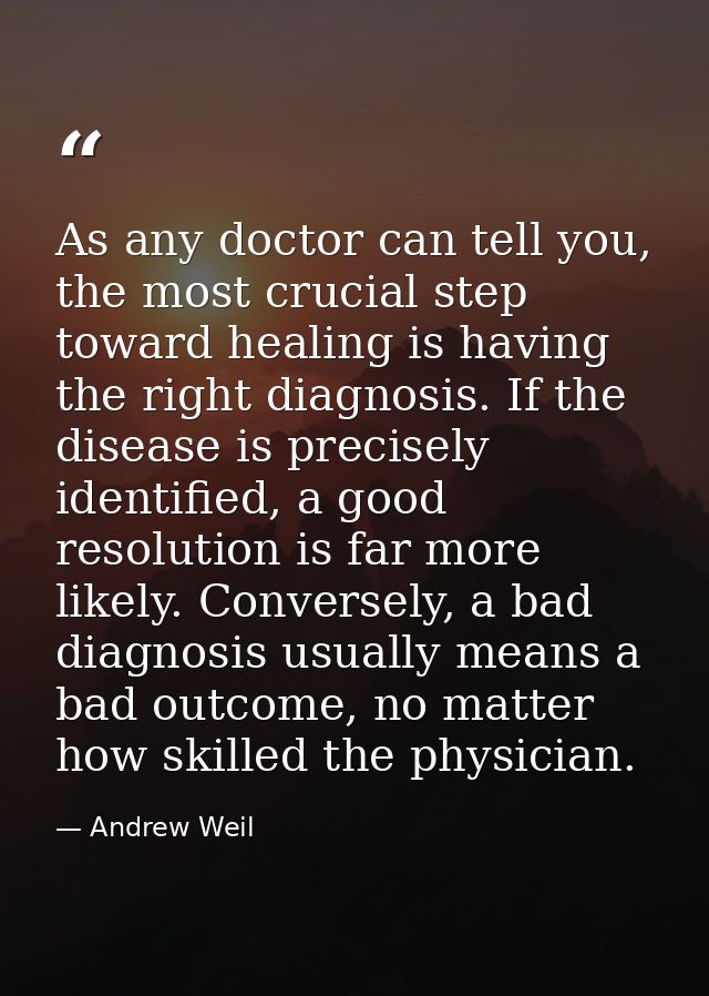 As any doctor can tell you, the most crucial step toward healing is having the right diagnosis. If the disease is precis — Andrew Weil