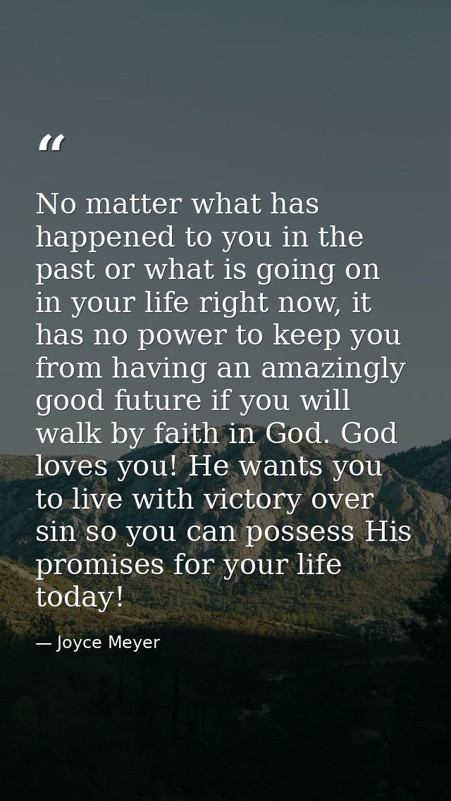 No matter what has happened to you in the past or what is going on in your life right now, it has no power to keep you f — Joyce Meyer