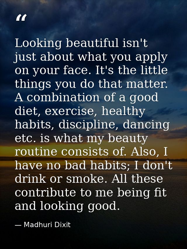 Looking beautiful isn't just about what you apply on your face. It's the little things you do that matter. A combination — Madhuri Dixit