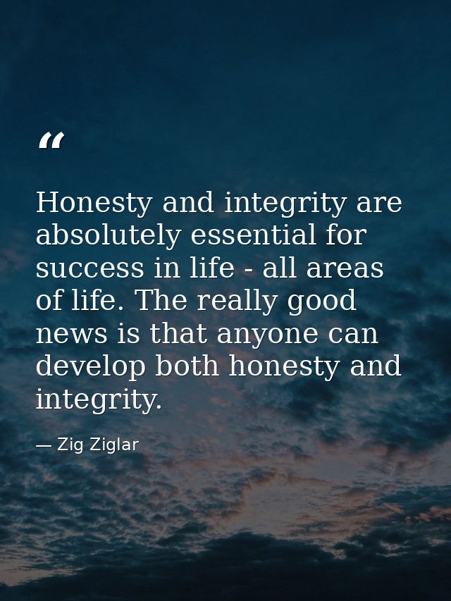 Honesty and integrity are absolutely essential for success in life - all areas of life. The really good news is that any — Zig Ziglar