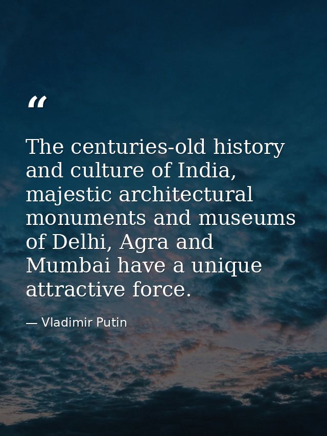 The centuries-old history and culture of India, majestic architectural monuments and museums of Delhi, Agra and Mumbai h — Vladimir Putin