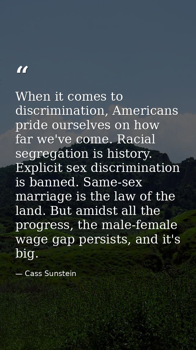 When it comes to discrimination, Americans pride ourselves on how far we've come. Racial segregation is history. Explici — Cass Sunstein