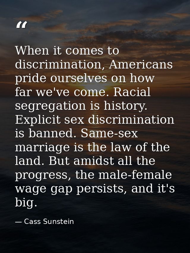 When it comes to discrimination, Americans pride ourselves on how far we've come. Racial segregation is history. Explici — Cass Sunstein