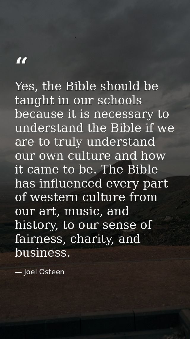 Yes, the Bible should be taught in our schools because it is necessary to understand the Bible if we are to truly unders — Joel Osteen