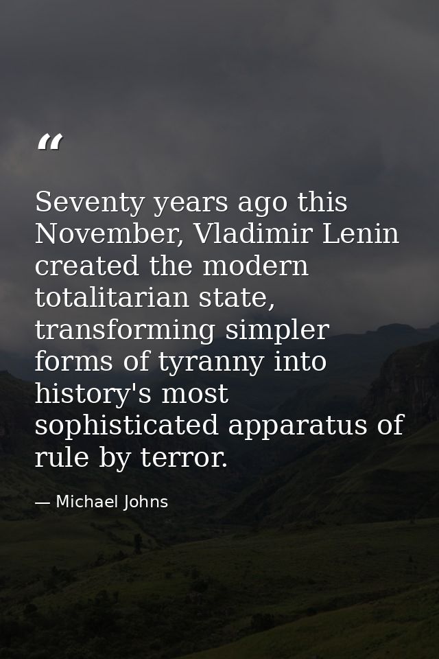Seventy years ago this November, Vladimir Lenin created the modern totalitarian state, transforming simpler forms of tyr — Michael Johns
