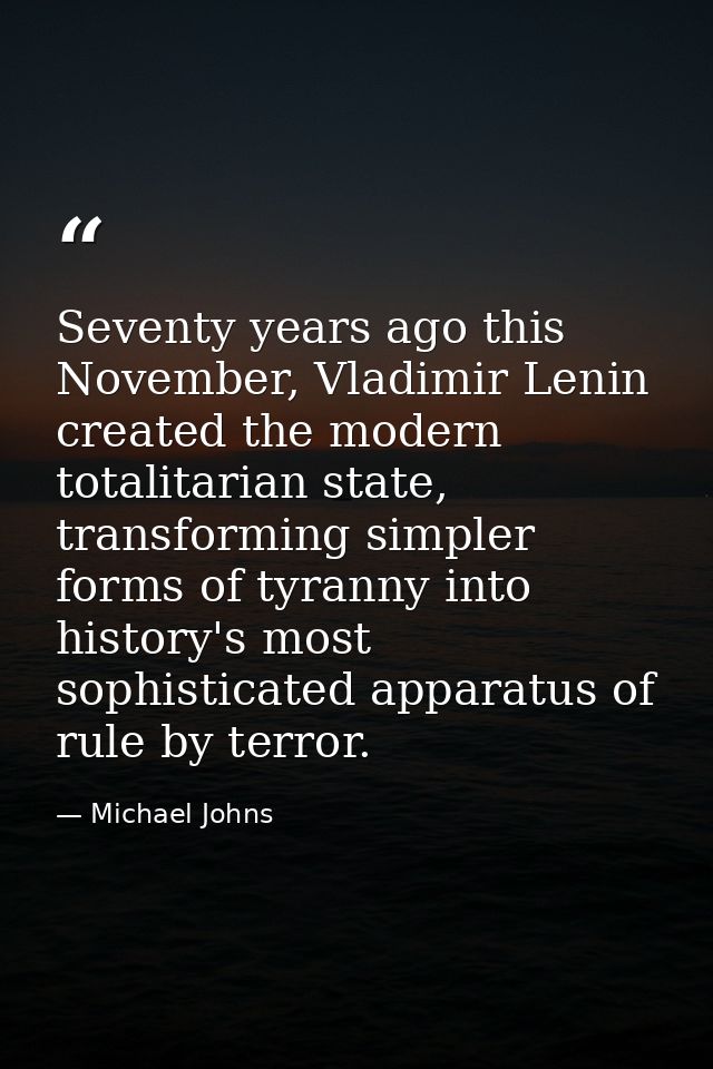 Seventy years ago this November, Vladimir Lenin created the modern totalitarian state, transforming simpler forms of tyr — Michael Johns