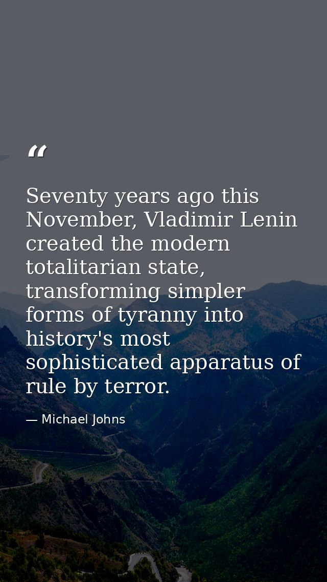 Seventy years ago this November, Vladimir Lenin created the modern totalitarian state, transforming simpler forms of tyr — Michael Johns