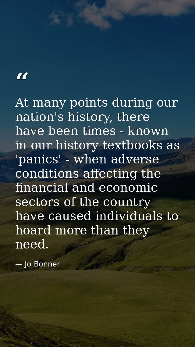 At many points during our nation's history, there have been times - known in our history textbooks as 'panics' - when ad — Jo Bonner