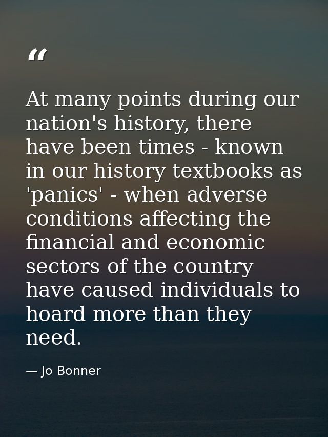 At many points during our nation's history, there have been times - known in our history textbooks as 'panics' - when ad — Jo Bonner