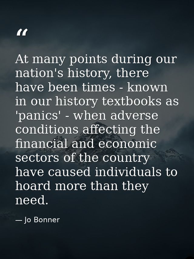 At many points during our nation's history, there have been times - known in our history textbooks as 'panics' - when ad — Jo Bonner