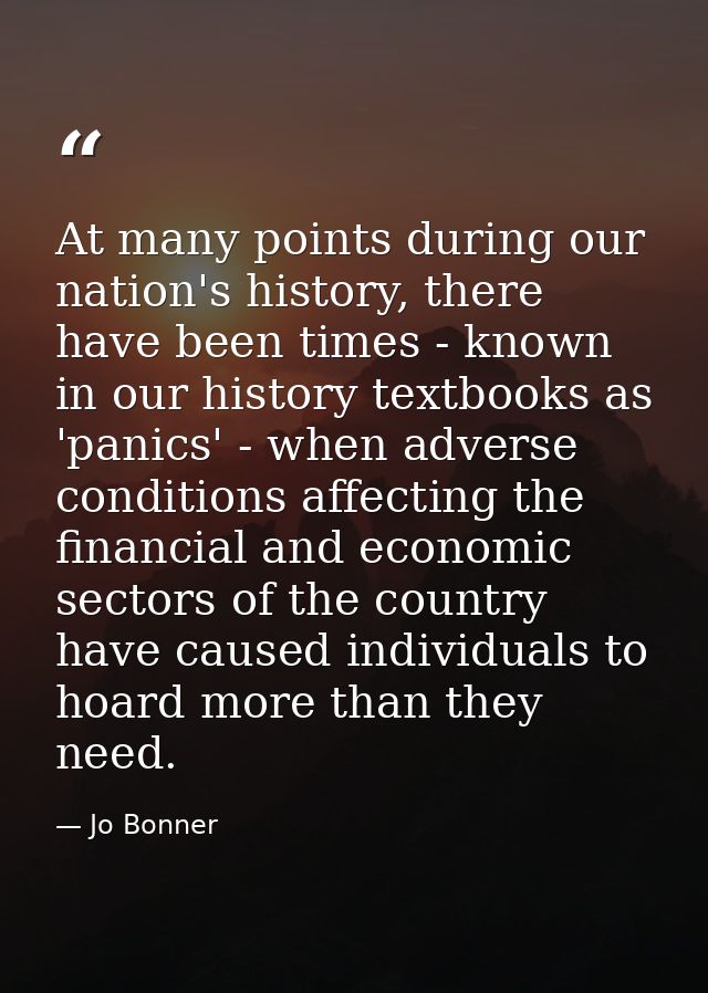 At many points during our nation's history, there have been times - known in our history textbooks as 'panics' - when ad — Jo Bonner