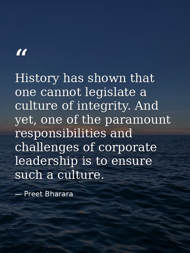 History has shown that one cannot legislate a culture of integrity. And yet, one of the paramount responsibilities and c — Preet Bharara