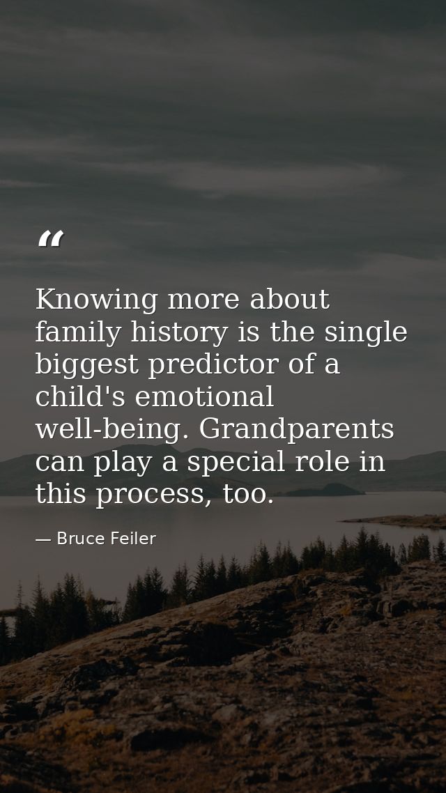 Knowing more about family history is the single biggest predictor of a child's emotional well-being. Grandparents can pl — Bruce Feiler