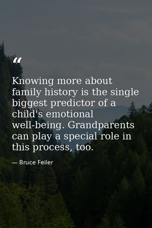Knowing more about family history is the single biggest predictor of a child's emotional well-being. Grandparents can pl — Bruce Feiler