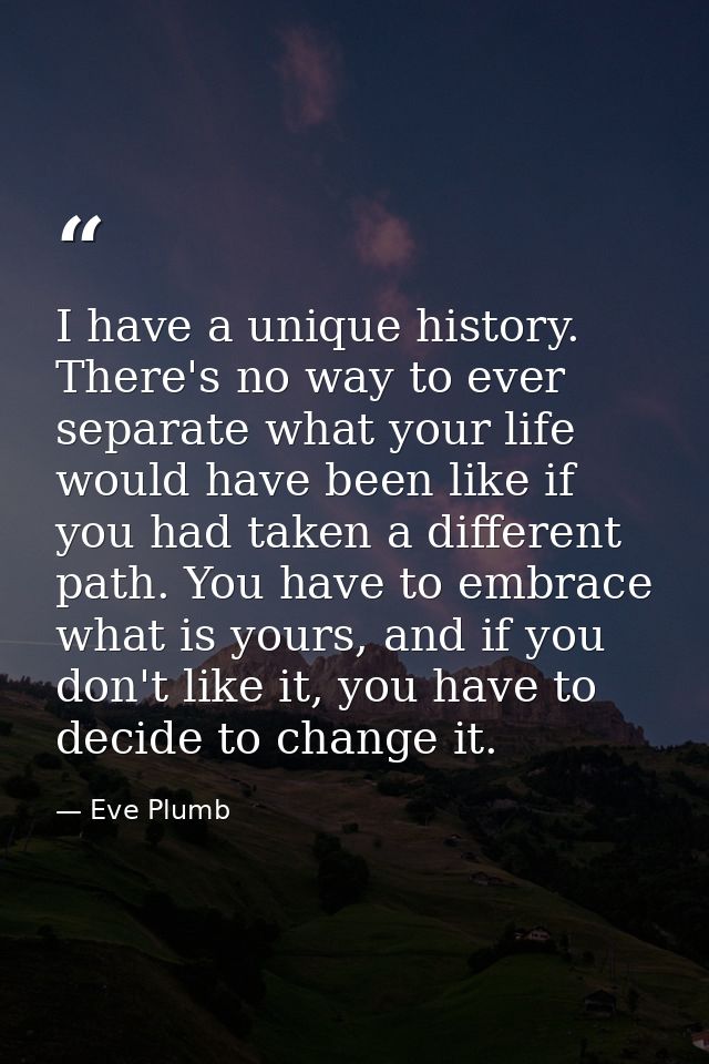 I have a unique history. There's no way to ever separate what your life would have been like if you had taken a differen — Eve Plumb