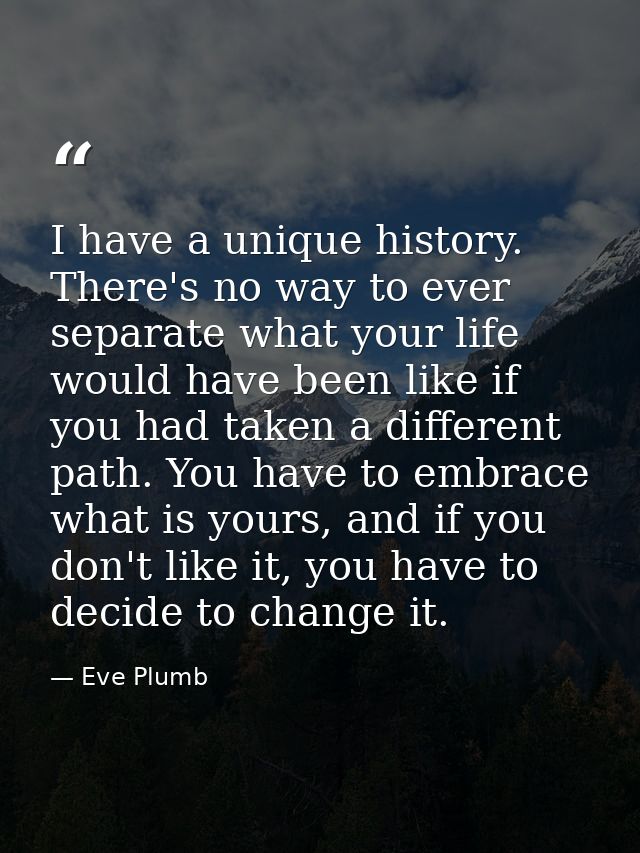 I have a unique history. There's no way to ever separate what your life would have been like if you had taken a differen — Eve Plumb