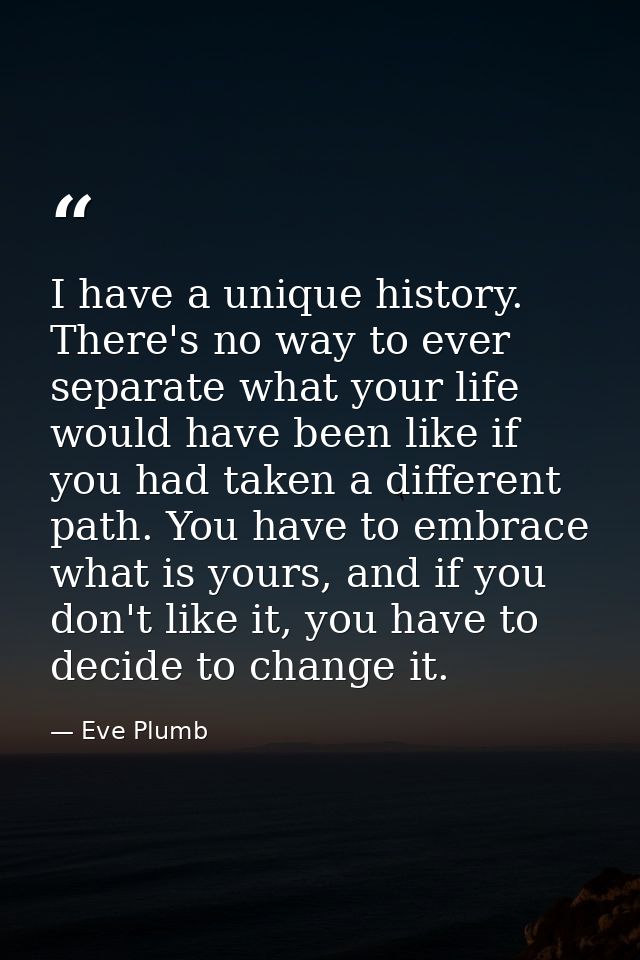I have a unique history. There's no way to ever separate what your life would have been like if you had taken a differen — Eve Plumb